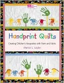 Handprint Quilts: Creating Children's Keepsakes with Paint and Fabric