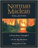 Norman Maclean Collection: A River Runs Through It, Young Men and Fire, on the Big Blackfoot