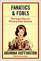 Fanatics and Fools: The Game Plan for Winning Back America
