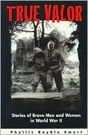 True Valor: Stories of Brave Men and Women in World War II