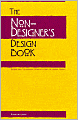 The Non-Designer's Design Book: Design and Typographic Principles for the Visual Novice
