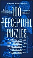 100 Perceptual Puzzles: A Stimulating and Delightful Collection of Puzzles and Mindbenders