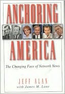 Anchoring America: The Changing Face of Network News