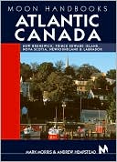 Moon Handbooks: Atlantic Canada, New Brunswick, Prince Edward Island, Nova Scotia and Newfoundland