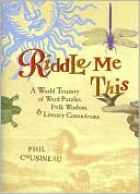 Riddle Me This: A World Treasury of Word Puzzles, Folk Wisdom, & Literary Conundrums