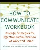 The How to Comunicate Workbook: Powerful Strategies for Effective Communication at Work and Home