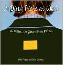 21 Dirty Tricks at Work: How to Beat the Game of Office Politics