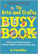 The Arts and Crafts Busy Book: 365 Art and Craft Activities to Keep Toddlers and Preschoolers Busy
