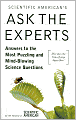 Scientific American's Ask the Experts: Answers to the Most Puzzling and Mind-Blowing Science Questions