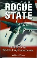 Rogue State: A Guide to the World's Only Superpower