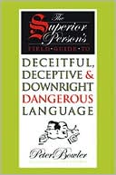 The Superior Person's Field Guide: to Deceitful, Deceptive & Downright Dangerous Language