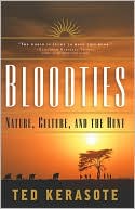Bloodties: Nature, Culture, and the Hunt