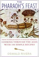 Pharaoh's Feast: From Pit-Boiled Roots to Pickled Herring, Cooking Through the Ages with 110 Simple Recipes