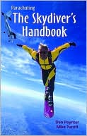 Parachuting: The Skydiver's Handbook