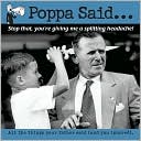 Poppa Said: You Kids Are Giving Me a Headache; and Other Things You Might Have Learned about Life, Had You Been Listening