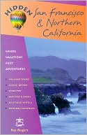 Hidden San Francisco and Northern California: Inlcuding Napa, Sonoma, Mendocino, Santa Cruz, Monterey, Yosemite and Lake Tahoe