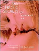365 Erotic Secrets for Sensational Sex: The Ultimate Guide to Sexual Ecstasy