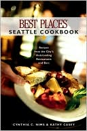 Best Places Seattle Cookbook: Recipes from the City's Outstanding Restaurants and Bars