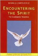 Encountering the Spirit: The Charismatic Tradition