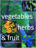 Vegetables, Herbs, and Fruit: An Illustrated Encyclopedia