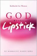 God Wears Lipstick: Kabbalah for Women