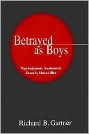 Betrayed as Boys: Psychodynamic Treatment of Sexually Abused Men