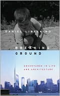 Breaking Ground: Adventures in Life and Architecture