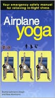 Airplane Yoga: Your Emergency Safety Manual for Relieving In-Flight Stress