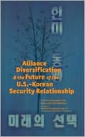 Alliance Diversification and the Future of the U.S.-Korean Security Relationship