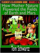 Teacher's Classroom Guide To How Mother Nature Flowered The Fields Of Earth And Mars