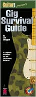 Gig Survival Guide: A Complete Resource for the Performing Guitarist