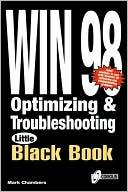Windows 98 Optimizing and Troubleshooting Little Black Book: The Hands-on Reference Guide