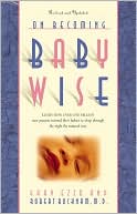 On Becoming Babywise: Learn How over 500,000 Babies Were Trained to Sleep Through the Night the Natural Way