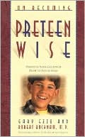 On Becoming Preteen Wise: Parenting Your Child from Eight to Twelve Years