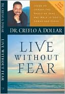 Live Without Fear: Learn to Uproot the Spirit of Fear and Walk in God's Power and Peace