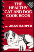 Healthy Cat and Dog Cook Book: Natural Recipes Using Nutritious, Economical Foods and Good Advice for Happier, Healthier, and More Beautiful Pets