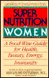 Super Nutrition for Women: A Food-Wise Guide For Health, Beauty, Energy, And Immunity