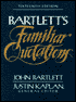 Bartlett's Familiar Quotations: A collection of passages, phrases and proverbs traced to their sources in ancient and modern literature