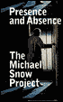 Presence and Absence: The Films of Michael Snow 1956-1991