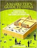 A Marketer's Guide to HIPAA: Resources for Creating Effective and Complian Marketing