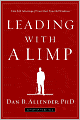 Leading with a Limp: Take Full Advantage of Your Most Powerful Weakness