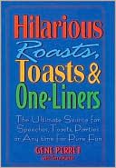 Hilarious Roasts, Toasts and One-Liners: The Ultimate Source for Speeches, Toasts, Parties or Anytime for Pure Fun