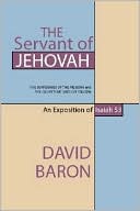 The Servant of Jehovah: The Sufferings of the Messiah and the Glory that Should Follow: An Exposition of Isaiah 53