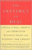 Instinct to Heal: Curing Stress, Anxiety, and Depression without Drugs and without Talk Therapy