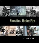 Shooting under Fire: The World of the War Photographer