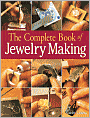 The Complete Book of Jewelry Making: A Full-Color Introduction to the Jeweler's Art