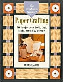 Paper Crafting: 20 Projects to Fold, Cut, Mold, Weave and Pierce (Weekend Crafter Series)