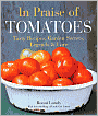 In Praise of Tomatoes: Tasty Recipes, Garden Secrets, Legends & Lore