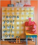 Rooms Your Kids Will Love: 50 Fun & Fabulous Decorating Ideas & Projects