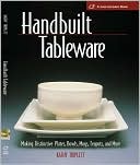 Handbuilt Tableware: Making Distinctive Plates, Bowls, Mugs, Teapots and More